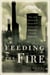 Feeding the Fire - The Lost History and Uncertain Future of Mankind's Energy Addiction