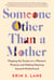 Someone Other Than a Mother - Flipping the Scripts on a Woman's Purpose and Making Meaning beyond Motherhood