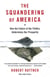 The Squandering of America - How the Failure of Our Politics Undermines Our Prosperity