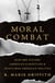 Moral Combat - How Sex Divided American Christians and Fractured American Politics