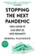 Stopping the Next Pandemic - The Pandemic that Never Should Have Happened, and How to Stop the Next One