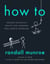 How To - Absurd Scientific Advice for Common Real-World Problems