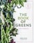 The Book of Greens - A Cook's Compendium of 40 Varieties, from Arugula to Watercress, with More Than 175 Recipes [A Cookbook]