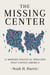 The Missing Center - 21 Modern Political Speeches That United America
