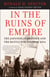 In the Ruins of Empire - The Japanese Surrender and the Battle for Postwar Asia