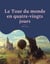 Le Tour du monde en quatre-vingts jours - Célèbre voyage d'un gentleman anglais