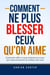 Comment ne plus blesser ceux qu'on aime