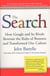 The Search - How Google and Its Rivals Rewrote the Rules of Business and Transformed Our Culture