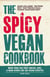 The Spicy Vegan Cookbook - More than 200 Fiery Snacks, Dips, and Main Dishes for the Vegan Lifestyle