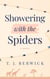 SHOWERING WITH THE SPIDERS