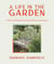 A Life in the Garden - Tales and Tips for Growing Food in Every Season