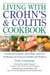 Living with Crohn's & Colitis Cookbook - Nutritional Guidance, Meal Plans, and Over 100 Recipes for Improved Health and Wellness