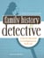 Family History Detective - A step-by-step guide to investigating your family tree
