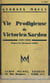 Vie prodigieuse de Victorien Sardou - 1831-1908