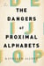 The Dangers of Proximal Alphabets - A Novel