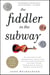 The Fiddler in the Subway - The Story of the World-Class Violinist Who Played for Handouts. . . And Other Virtuoso Performances by America's Foremost Feature Writer