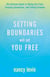 Setting Boundaries Will Set You Free - The Ultimate Guide to Telling the Truth, Creating Connection, and Finding Freedom