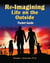 Re-Imagining Life on the Outside - Finding Purpose, Passion, and Meaning in the Next Stage of Life