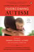 Overcoming Autism - Finding the Answers, Strategies, and Hope That Can Transform a Child's Life