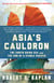 Asia's Cauldron - The South China Sea and the End of a Stable Pacific