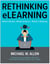 Rethinking eLearning - What Works. What Doesn't. What's Missing.