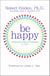 Be Happy! - Release the Power of Happiness in YOU