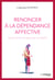 Renoncer à la dépendance affective - Savoir aimer et retrouver sa liberté