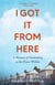 I Got It From Here - A Memoir of Awakening to the Power Within