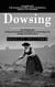Dowsing: Transform the Quantum Field With Powerful Pendulum Dowsing (The Dowsing and Healing Practical Guide to Unlock Your Inner Magic and Change Your Life Forever)