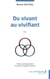 Du vivant au vivifiant