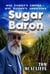Sugar Baron —  One Family’s Empire… One Nation’s Addiction