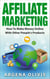 Affiliate Marketing: How To Make Money Online With Other People's Products