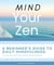 Mind your Zen. A Beginner's Guide to Daily Mindfulness: to calm your mind and reduce stress & anxiety - Health & Wellbeing, #1