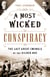 A Most Wicked Conspiracy - The Last Great Swindle of the Gilded Age
