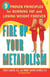Fire Up Your Metabolism - 9 Proven Principles for Burning Fat and Losing Weight Forever