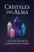 Cristales Del Alma, Guía Sagrada sobre las Propiedades de los Cristales.