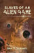 Slaves of an Alien Game: Book 3 - Slaves of an Alien Game, #3