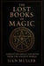 The Lost Books of Magic Forgotten Spells and Rites from the Ancient World