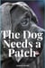 The Dog Needs A Patch