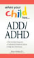 When Your Child Has . . . ADD/ADHD - *Get the Right Diagnosis *Understand Treatment Options *Help Your Child Focus