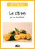Le citron et ses bienfaits - Un guide pratique pour connaître ses vertus et ses secrets d'utilisation