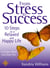 From Stress to Success - 10 Steps to a Relaxed and Happy Life: a unique mind and body plan