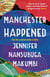 Manchester Happened - From the winner of the Jhalak Prize, 2021
