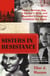 Sisters in Resistance - How a German Spy, a Banker's Wife, and Mussolini's Daughter Outwitted the Nazis