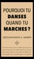 Pourquoi tu danses quand tu marches? (format poche)