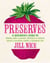 Preserves - A beginner’s guide to making jams and jellies, chutneys and pickles, sauces and ketchups, syrups and alcoholic sips