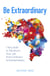 Be Extraordinary - 7 Key Skills to Transform Your Life From Ordinary to Extraordinary