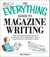 The Everything Guide To Magazine Writing - From Writing Irresistible Queries to Landing Your First Assignment-all You Need to Build a Successful Career