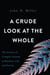 A Crude Look at the Whole - The Science of Complex Systems in Business, Life, and Society