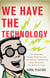 We Have the Technology - How Biohackers, Foodies, Physicians, and Scientists Are Transforming Human Perception, One Sense at a Time